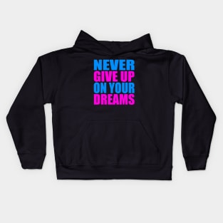 Never give up on your dreams Kids Hoodie